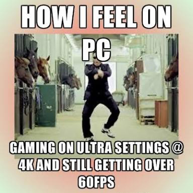leaving work on friday meme - How I Feel On Pah Gaming On Ultra Settings @ 4KAND Still Getting Over 60FPS
