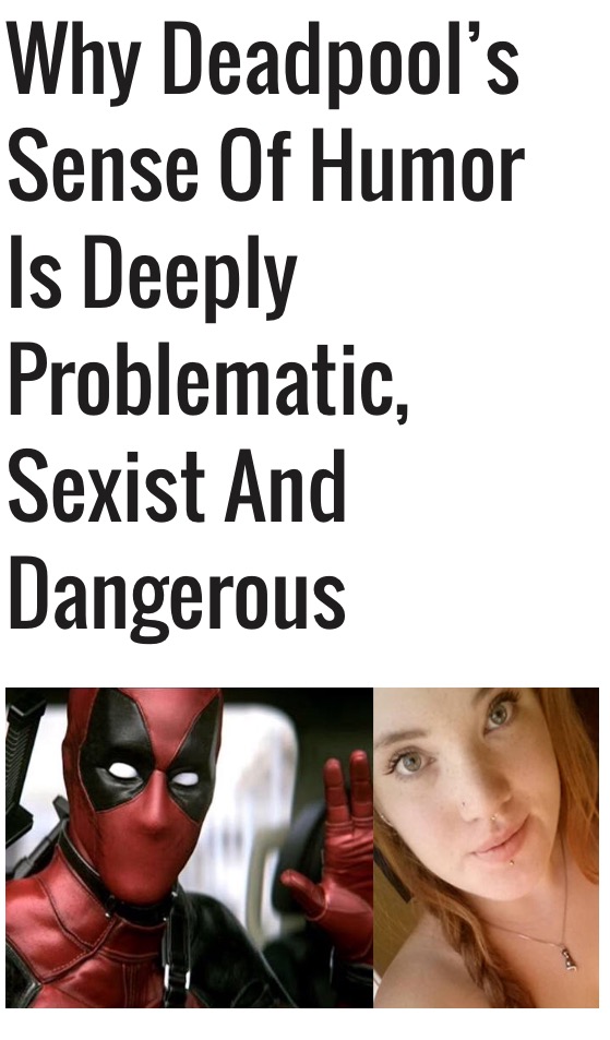 deadpool feminist - Why Deadpool's Sense Of Humor Is Deeply Problematic, Sexist And Dangerous