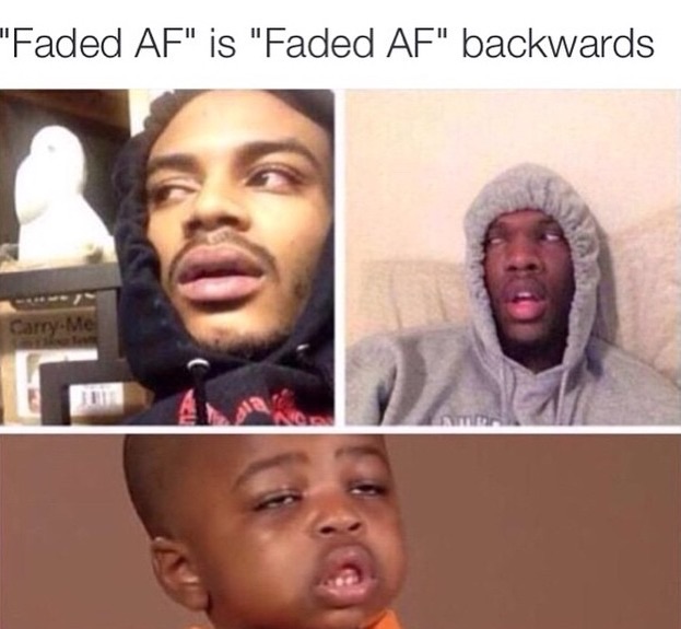 hits blunt meme about faded AF being a palindrome