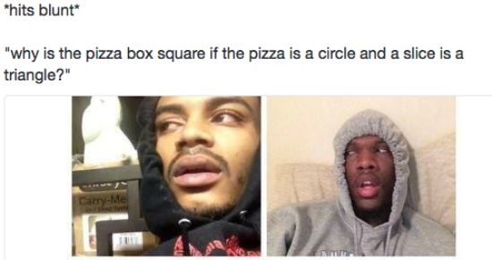 hits blunt meme about the shape of pizza boxes, pies and slices