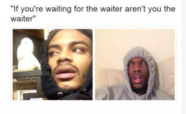 hits blunt about waiting for water from the waiter and who is really the waiter here