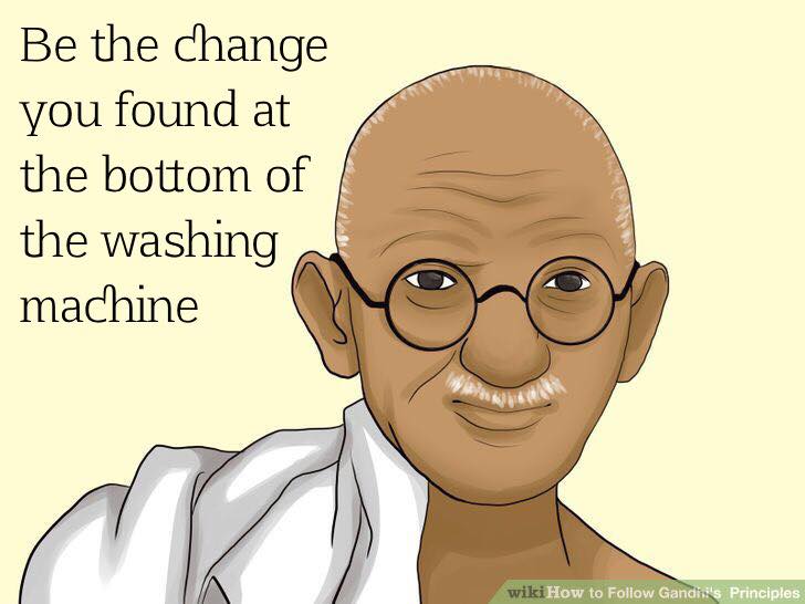 cartoon - Be the change you found at the bottom of the washing machine wikiHow to Gandhi's Principles