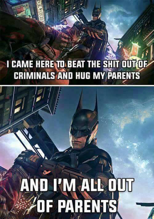 batman all out of parents - Aereef I Came Here To Beat The Shit Out Of Criminals And Hug My Parents And I'M All Out Of Parents