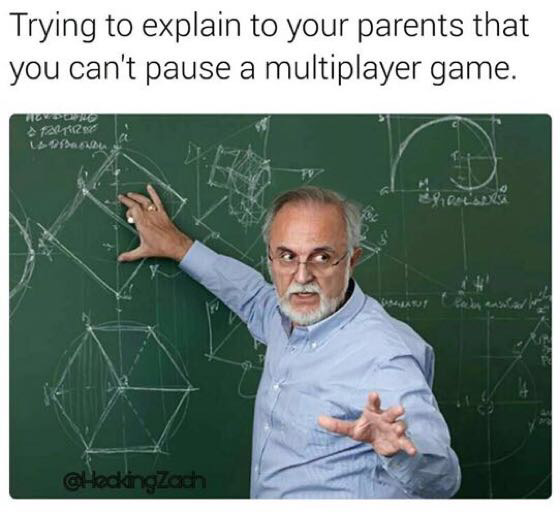 trying to explain to your parents you can t pause an online game - Trying to explain to your parents that you can't pause a multiplayer game. le Loftacus checkingZach