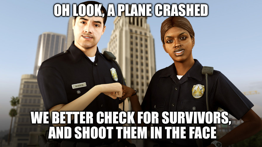 gta v meme - Oh Look, A Plane Crashed Ronson We Better Check For Survivors, And Shoot Them In The Face