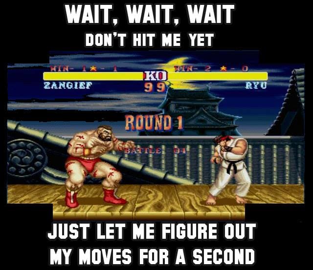 street fighter 2 meme - Wait, Wait, Wait Don'T Hit Me Yet Zangief 99 Ryo Round 1 Just Let Me Figure Out My Moves For A Second