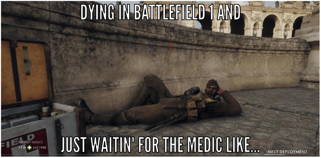 pc game - Dying In Battlefield 1 And E Nearby Medics 17 m zot1988 Just Waitin' For The Medic ... Next Deployment