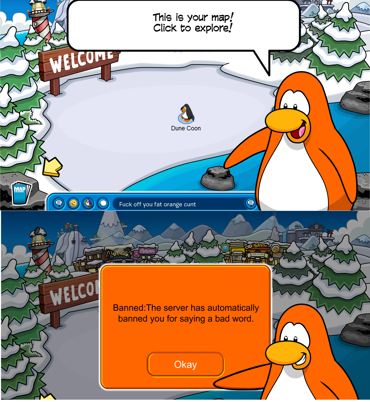 club penguin shut down meme - This is your map! Click to explore! Welcome Dune Coon O Fuck off you fatorare cunt Welcoi Banned The server has automatically banned you for saying a bad word. Okay