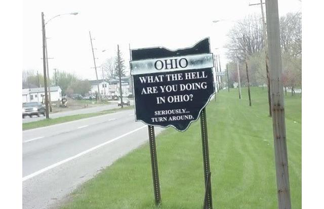 Sign that says 'what the hell are you doing in Ohio' is about right.