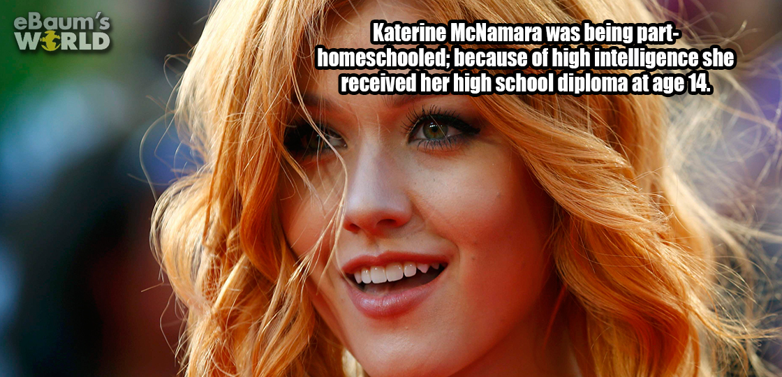 Katherine McNamara - eBaum's World Katerine McNamara was being part homeschooled; because of high intelligence she received her high school diploma at age 14.