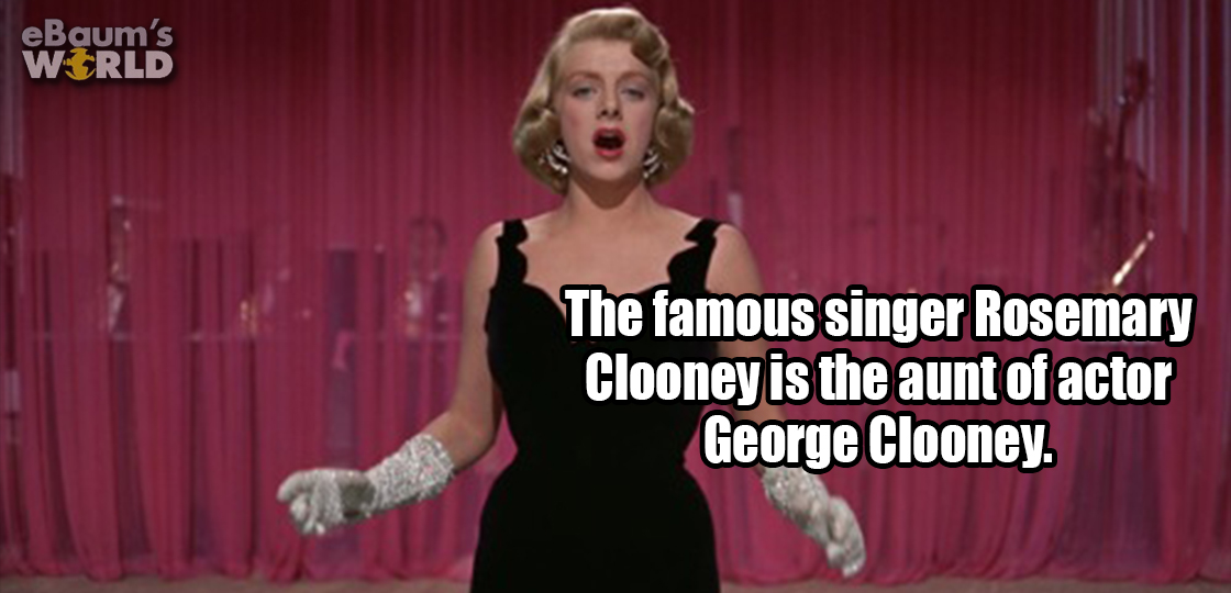 performance - eBaum's World The famous singer Rosemary Clooney is the aunt of actor George Clooney.