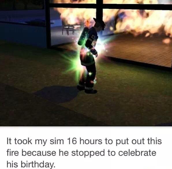 funny sims - It took my sim 16 hours to put out this fire because he stopped to celebrate his birthday.