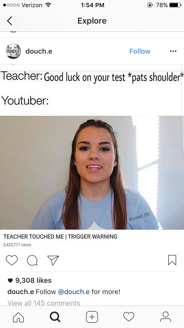 dramatic youtuber meme - 000 Verizon @ 78% Explore tigil douch.e Teacher Good luck on your test pats shoulder Youtuber Teacher Touched Me Trigger Warning 2003.771 Vw ooo 9,308 douch.e .e for more! View all 145