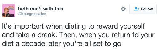 diet twitter of depression - beth can't with this It's important when dieting to reward yourself and take a break. Then, when you return to your diet a decade later you're all set to go