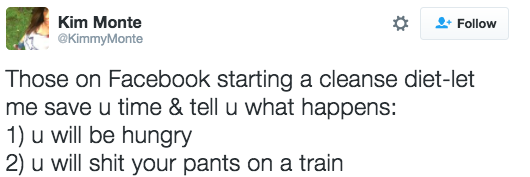 diet diagram - Kim Monte Monte Those on Facebook starting a cleanse dietlet me save u time & tell u what happens 1 u will be hungry 2 u will shit your pants on a train