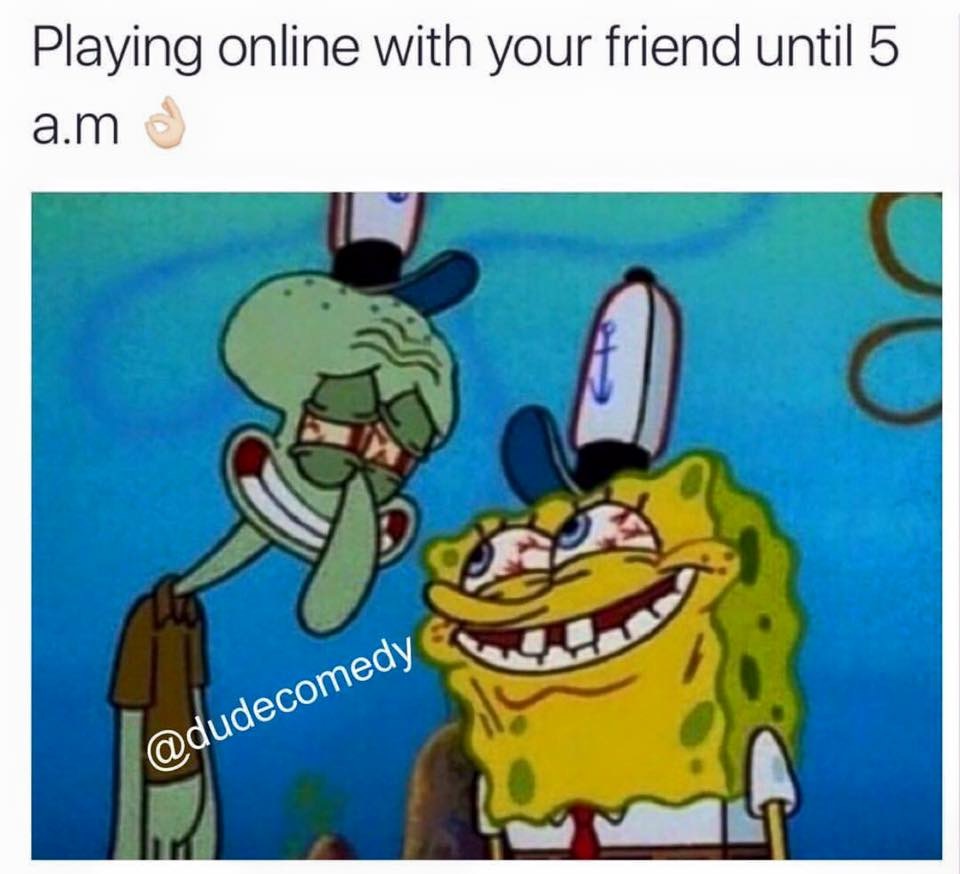 spongebob iconic moments - Playing online with your friend until 5 a.m