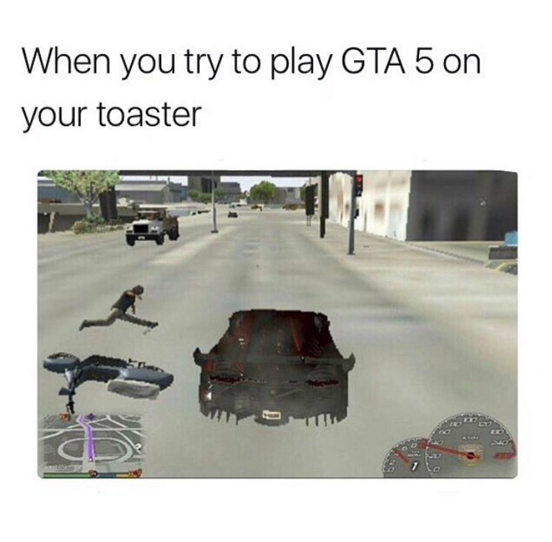 gta online memes - When you try to play Gta 5 on your toaster