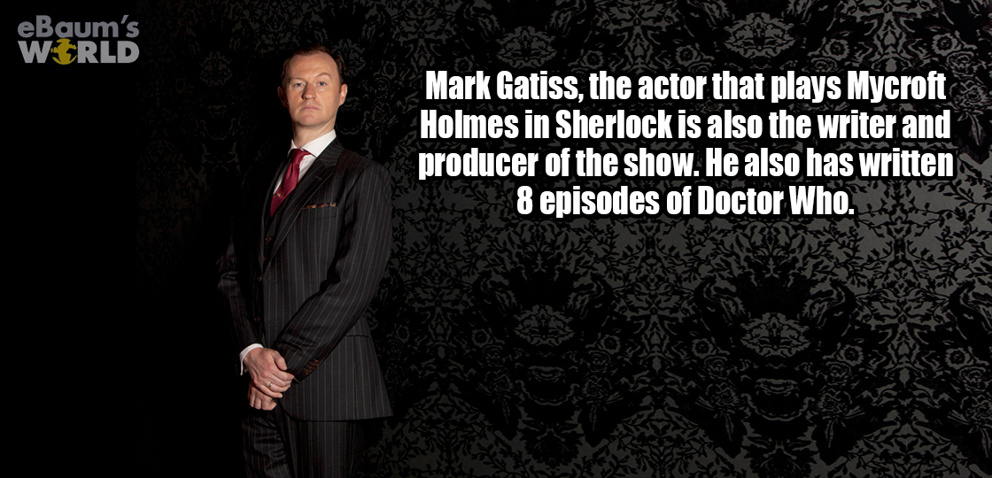 timorous beasties - eBaum's World Mark Gatiss, the actor that plays Mycroft Holmes in Sherlock is also the writer and producer of the show. He also has written 8 episodes of Doctor Who.