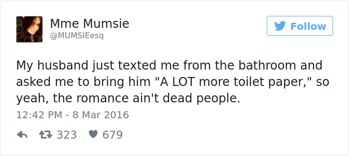 embarrassing moments tweets - Mme Mumsie My husband just texted me from the bathroom and asked me to bring him "A Lot more toilet paper," so yeah, the romance ain't dead people. 27 323 679