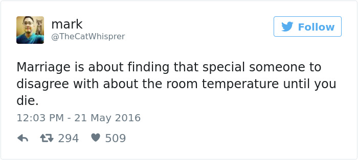 relationship goals tweets - mark Marriage is about finding that special someone to disagree with about the room temperature until you die. o t3 294 509