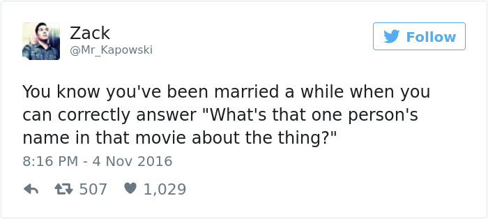 funny tweets on pakistani politicians - Zack You know you've been married a while when you can correctly answer "What's that one person's name in that movie about the thing?" 47 507 1,029