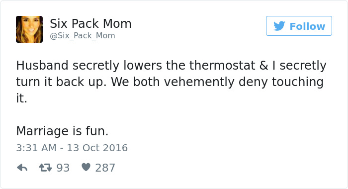 satan twitter - Six Pack Mom Husband secretly lowers the thermostat & I secretly turn it back up. We both vehemently deny touching it. Marriage is fun. t3 93 287