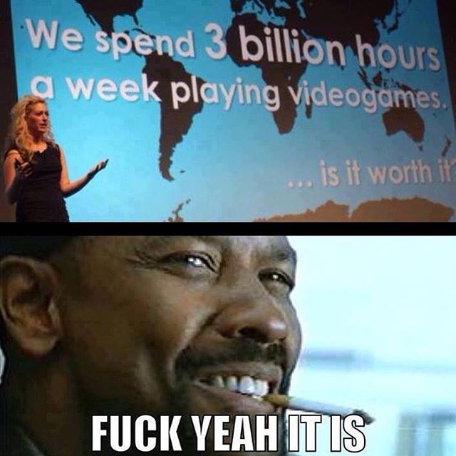 codm memes - We spend 3 billion hours a week playing videogames. ... is it worth it Fuck Yeah Itis