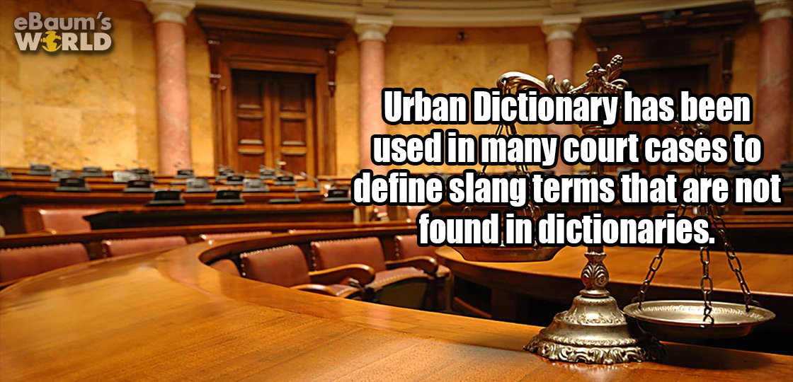 eBaum's World Urban Dictionary has been used in many court cases to a define slang terms that are not found in dictionaries.