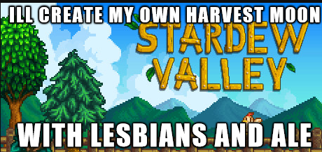 successful black man meme - Ill Create My Own Harvest Moon Stardew Nalley With Lesbians And Ale