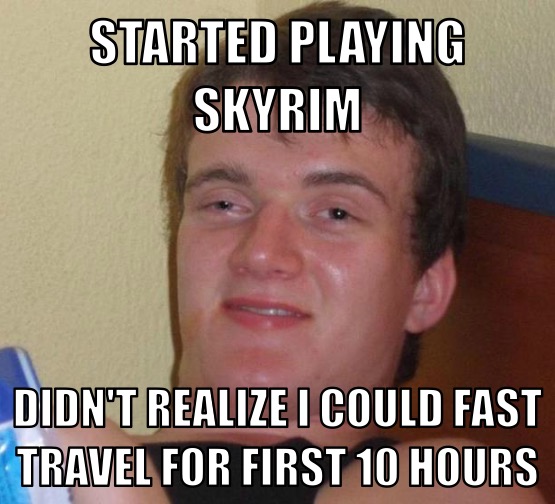 hate the player not the game - Started Playing Skyrim Didn'T Realize I Could Fast Travel For First 10 Hours