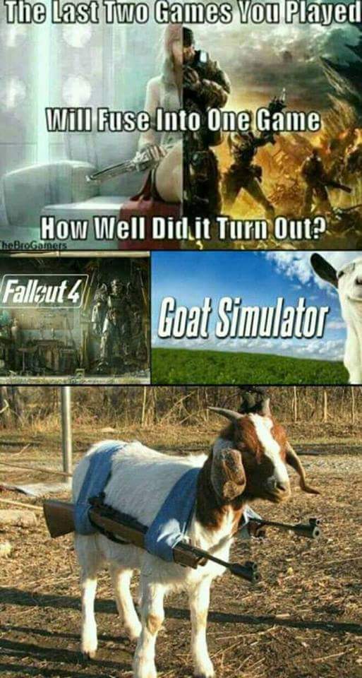 whatsapp dangerous - The Last Two Games Vou Played Will Fuse Into One Game How Well Didit Turn Out? TheBroGamers Fallout 4 Goat Simulator