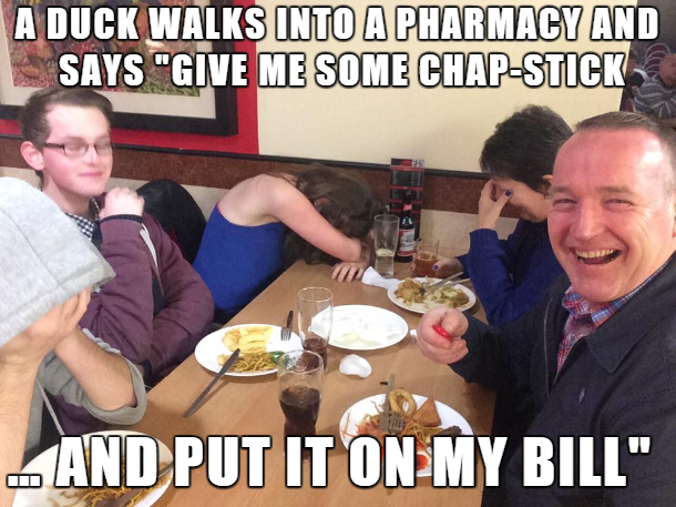 dad joke meme - A Duck Walks Into A Pharmacy And Says "Give Me Some ChapStick And Put It On My Bill"