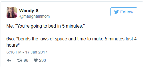 funny tweets about married life - Wendy S. Me "You're going to bed in 5 minutes." 6yo "bends the laws of space and time to make 5 minutes last 4 hours 7 96 293