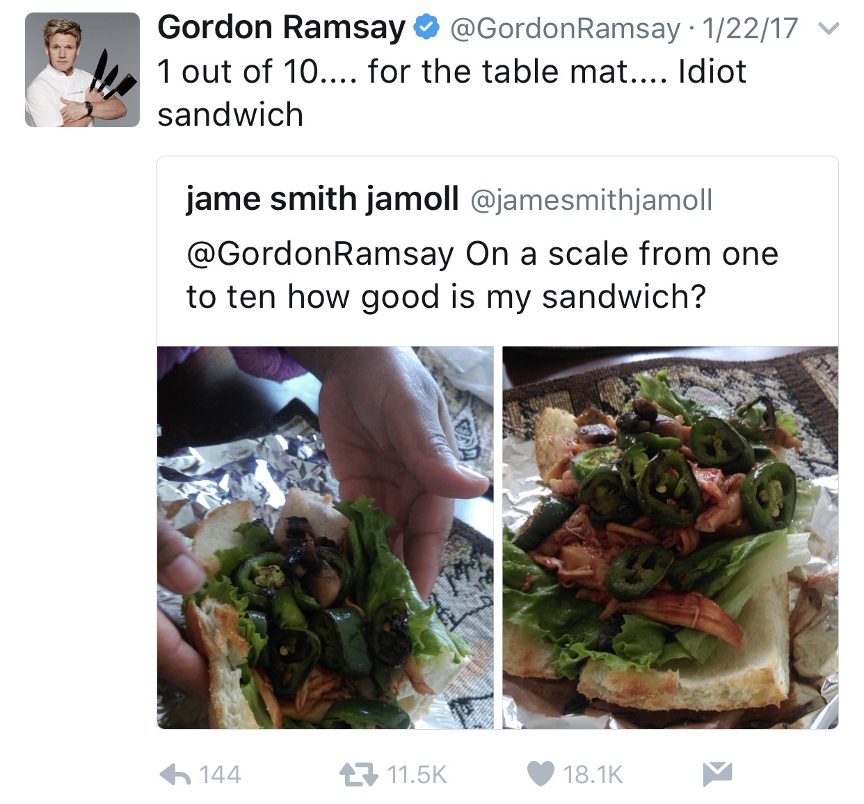 tweet - gordon ramsay twitter responses steak - Gordon Ramsay Ramsay 12217 V 1 out of 10.... for the table mat.... Idiot sandwich jame smith jamoll Ramsay On a scale from one to ten how good is my sandwich? 6 144 27