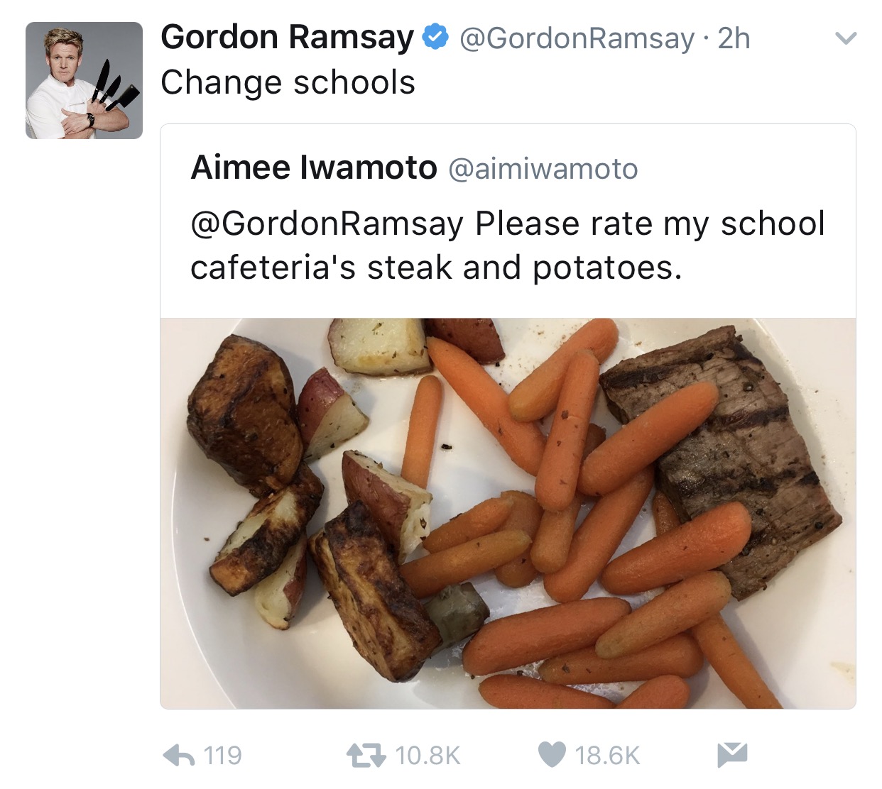 tweet - gordon ramsay change schools - Ramsay 2h Gordon Ramsay Change schools Aimee Iwamoto Ramsay Please rate my school cafeteria's steak and potatoes. 6 119 27 7