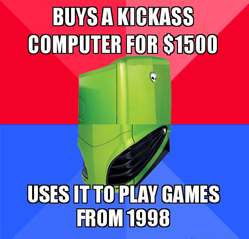 angle - Buys A Kickass Computer For $1500 Uses It To Play Games From 1998