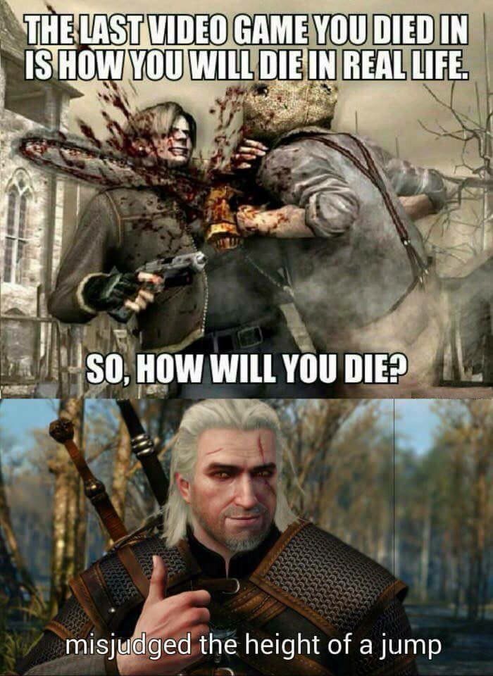 The Last Video Game You Died In Is How You Will Die In Real Life. So, How Will You Die? misjudged the height of a jump