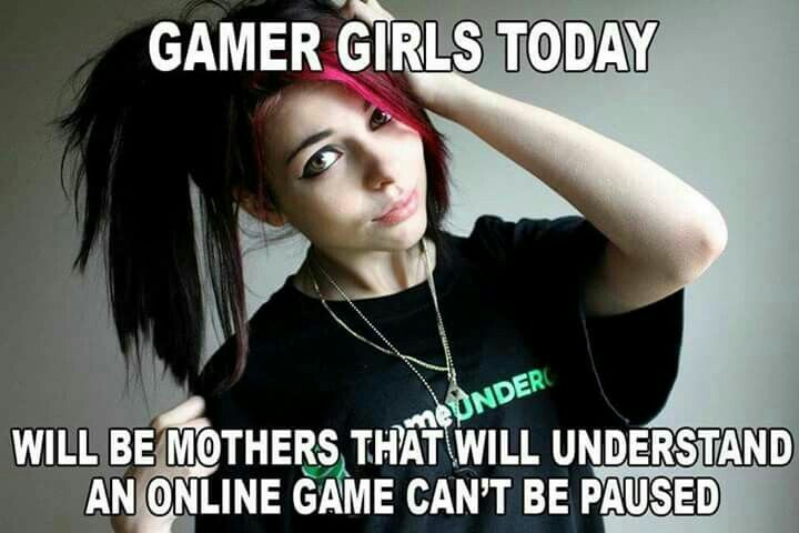 gamer girl meme - Gamer Girls Today Under Will Be Mothers That Will Understand An Online Game Can'T Be Paused