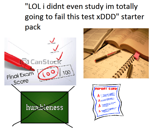 final exams starter pack memes - "Lol i didnt even study im totally going to fail this test xDDD" starter pack CanStock All Final Exam VT0100 Score Report Card Az hun bieness