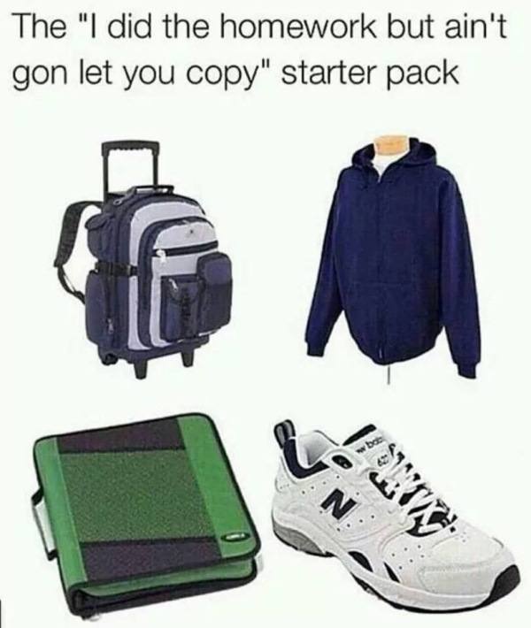 did the homework starter pack - The "I did the homework but ain't gon let you copy" starter pack