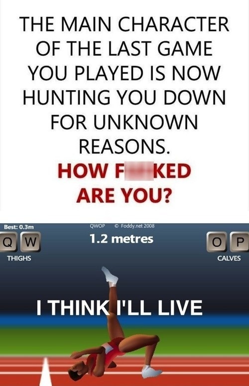 qwop game - The Main Character Of The Last Game You Played Is Now Hunting You Down For Unknown Reasons. How F Ked Are You? Best 0.3m Qwop Foddy.net 2008 1.2 metres Op Thighs Calves I Think I'Ll Live