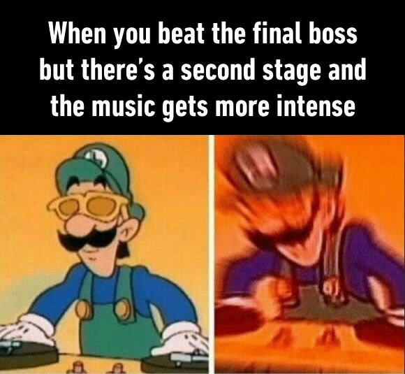 ifunny memes - When you beat the final boss but there's a second stage and the music gets more intense
