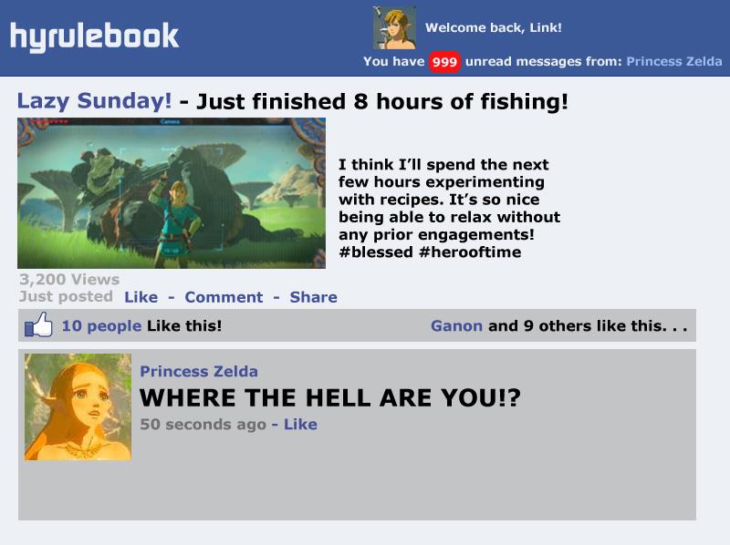 link zelda facebook - Welcome back, Link! hyrulebook You have 999 unread messages from Princess Zelda Lazy Sunday! Just finished 8 hours of fishing! I think I'll spend the next few hours experimenting with recipes. It's so nice being able to relax without