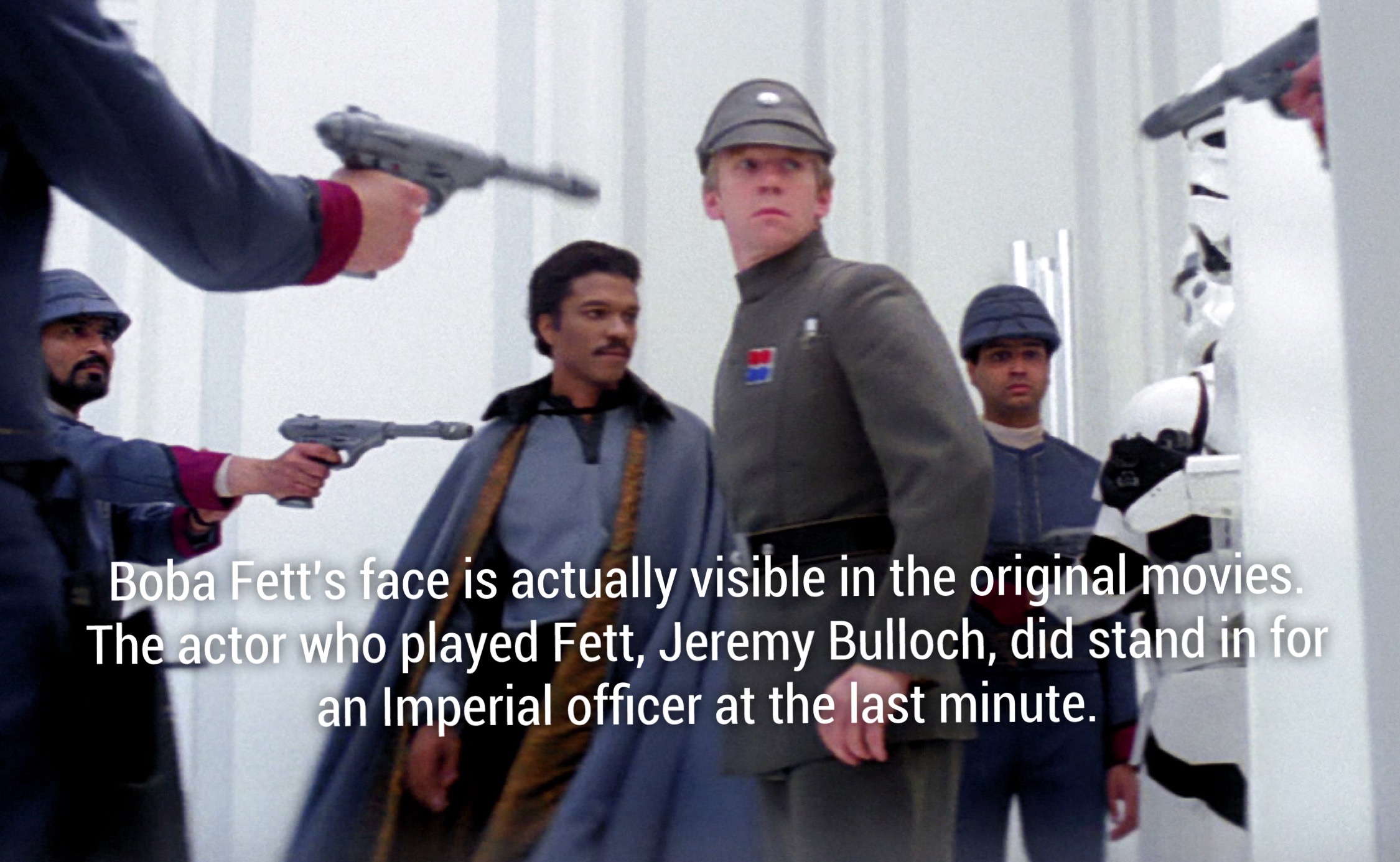 utris m toc - Boba Fett's face is actually visible in the original movies. The actor who played Fett, Jeremy Bulloch, did stand in for an Imperial officer at the last minute.