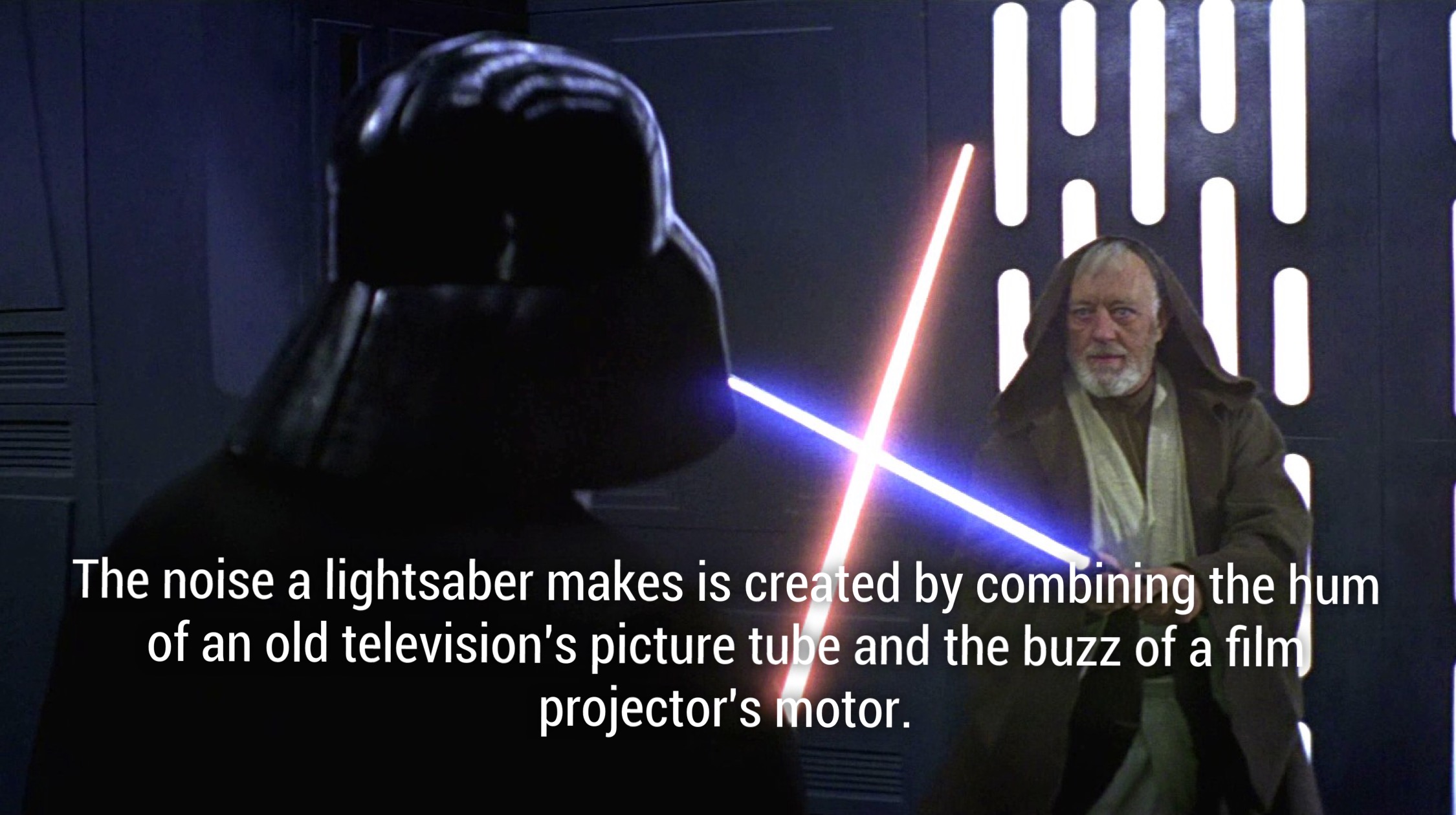 darth vader vs obi wan - The noise a lightsaber makes is created by combining the hum of an old television's picture tube and the buzz of a film projector's motor.