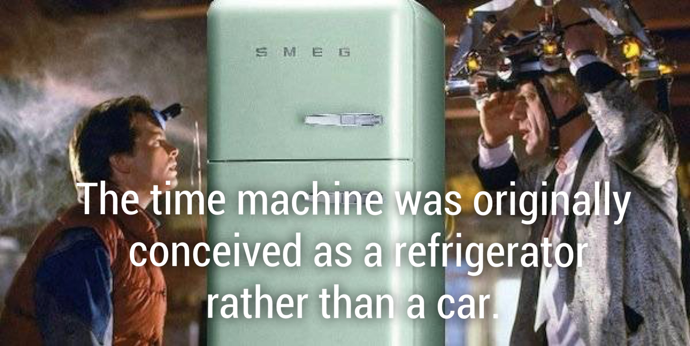 back to the future movie - Smeg The time machine was originally conceived as a refrigerato rather than a car