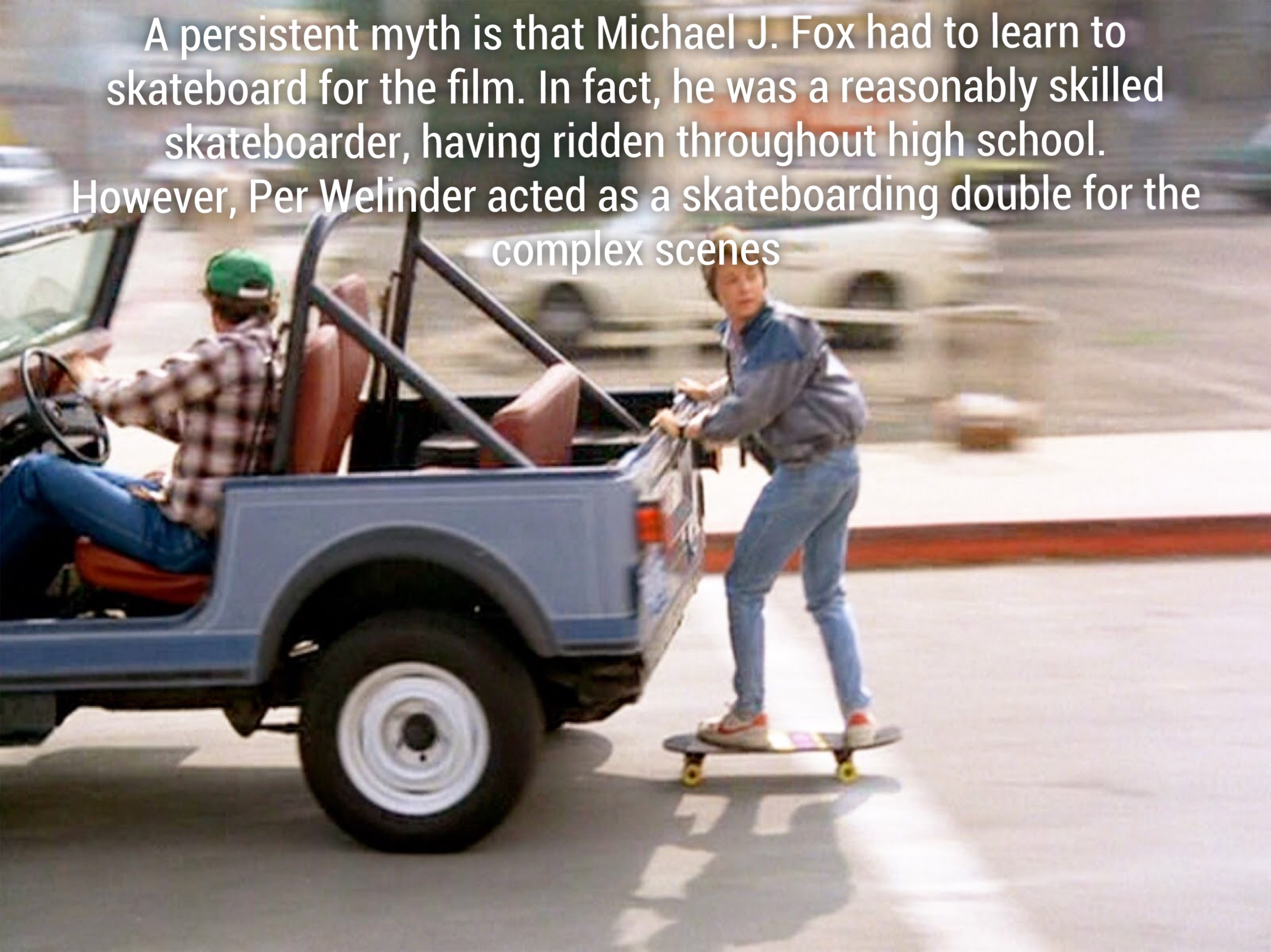 back to the future skateboard scene - A persistent myth is that Michael J. Fox had to learn to skateboard for the film. In fact, he was a reasonably skilled skateboarder, having ridden throughout high school. However, Per Welinder acted as a skateboarding