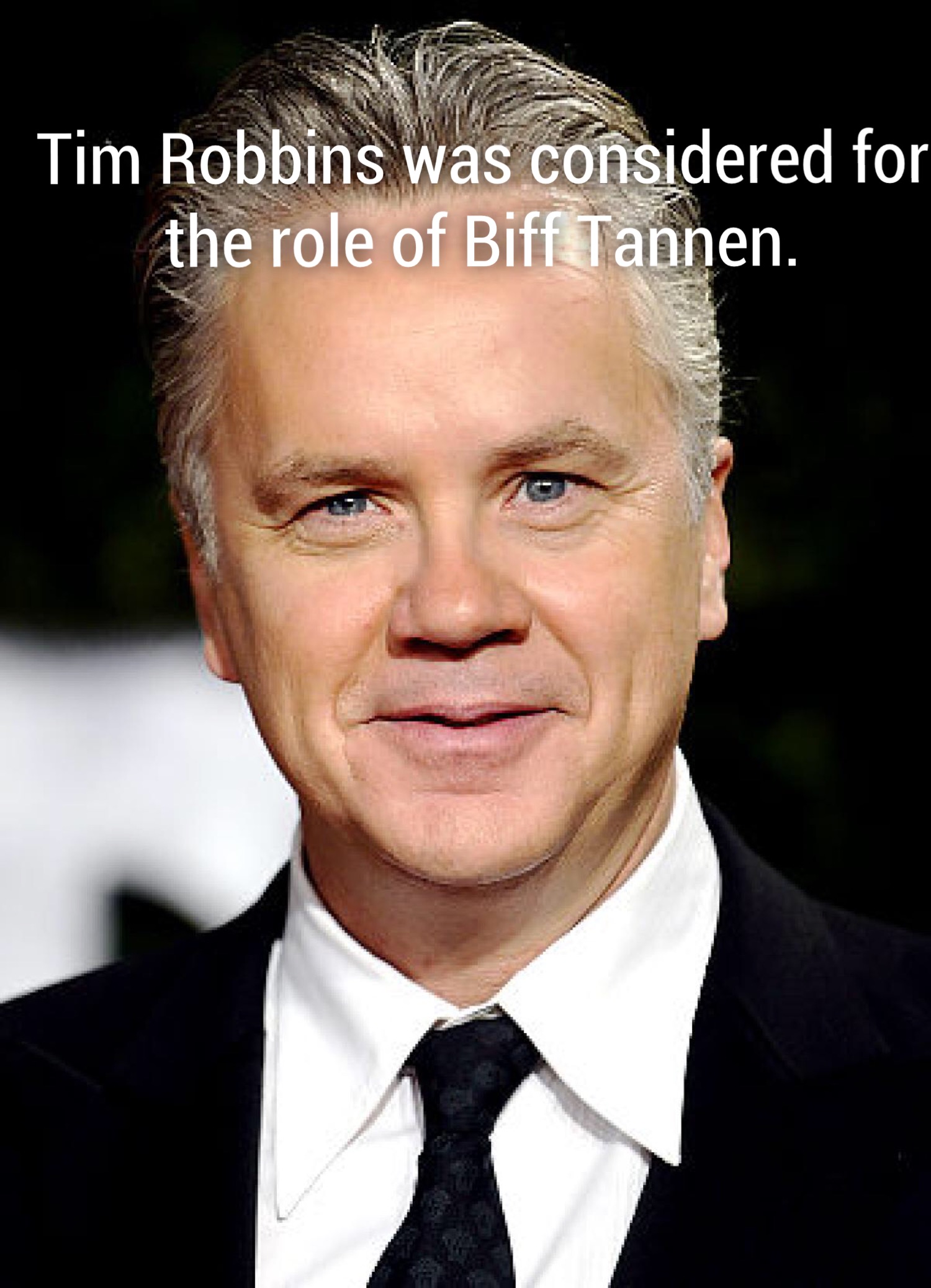 tim robens - Tim Robbins was considered for the role of Biff Tannen.