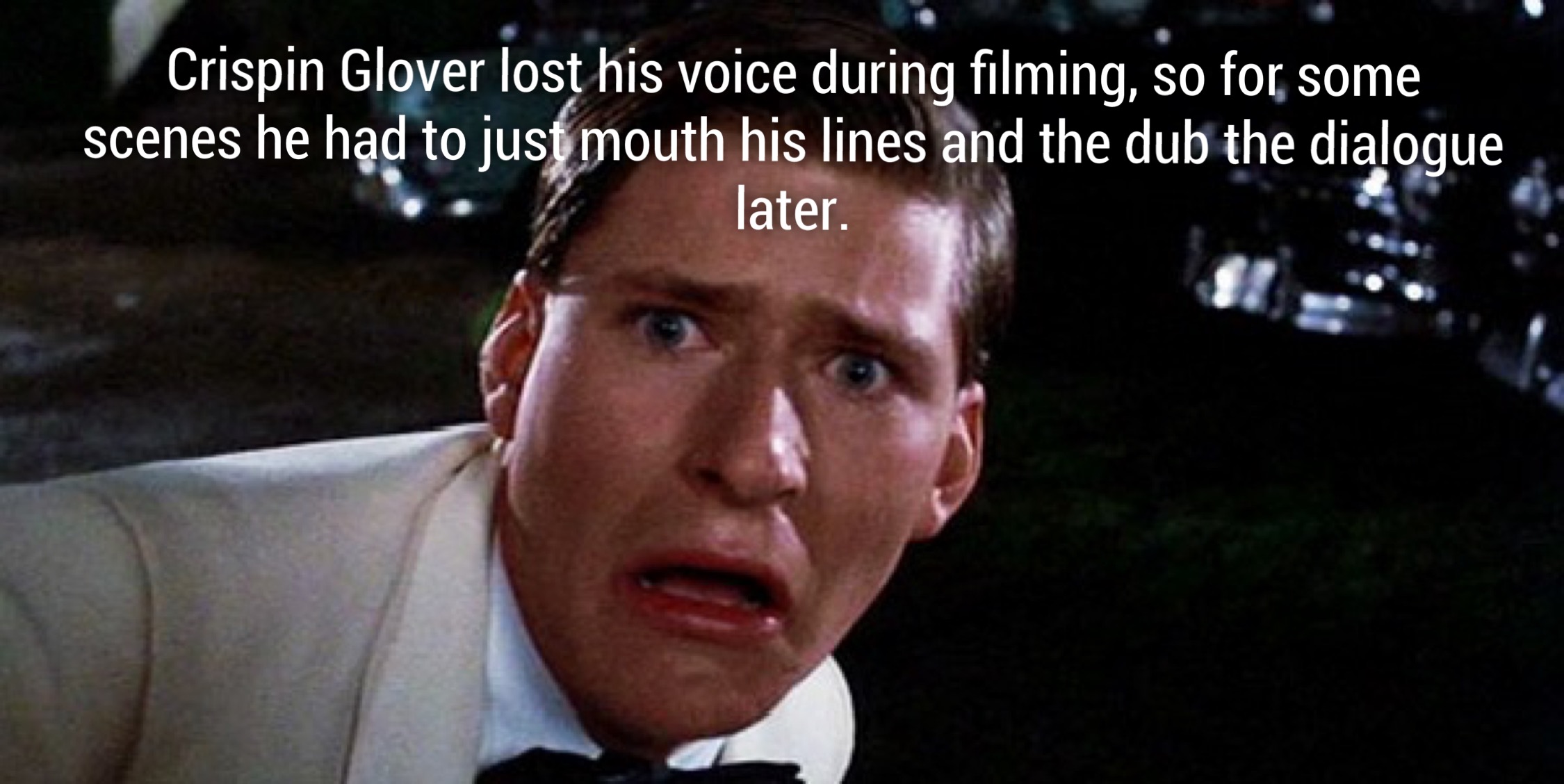 george mcfly - Crispin Glover lost his voice during filming, so for some scenes he had to just mouth his lines and the dub the dialogue later.