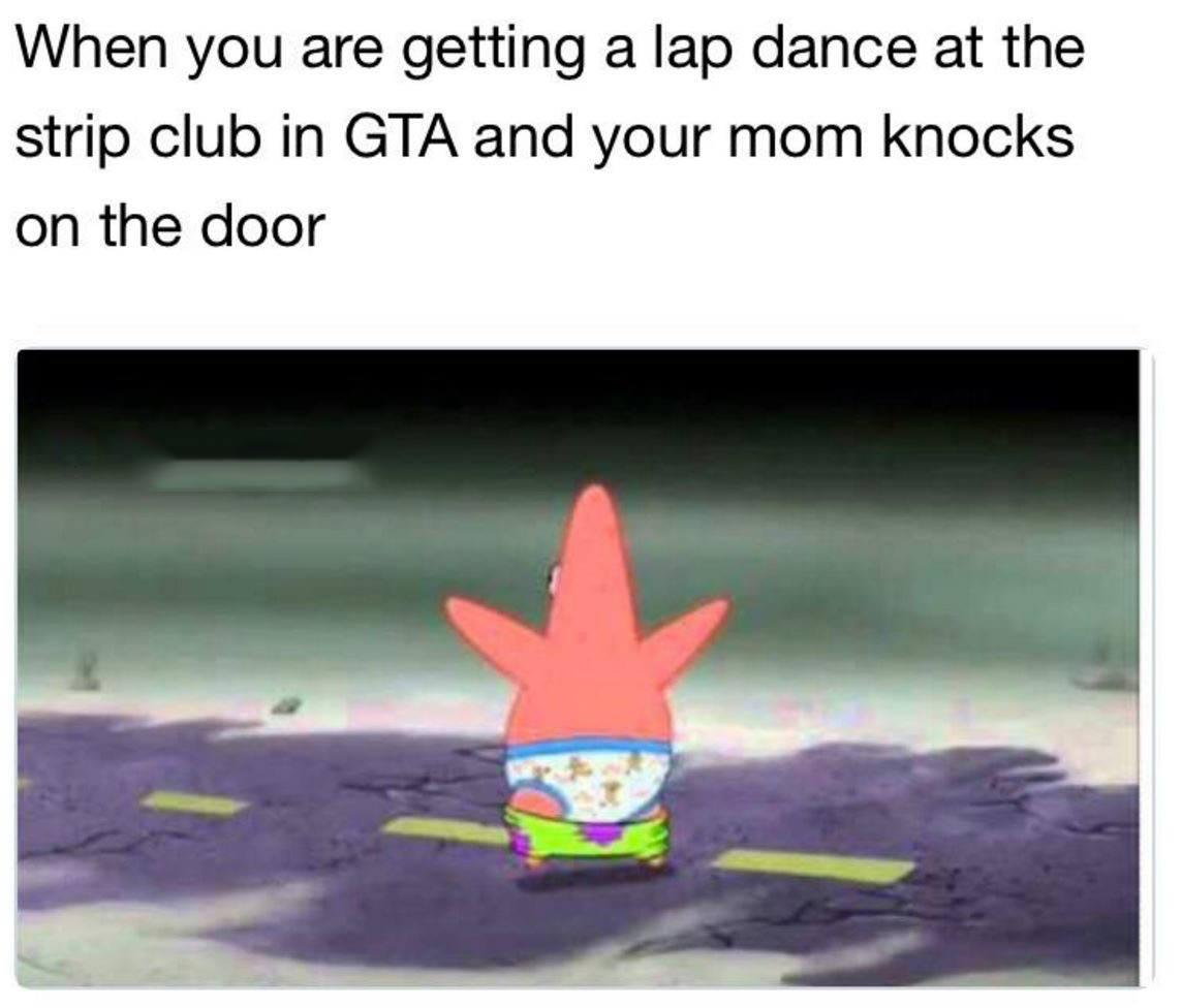 fortnite bathroom memes - When you are getting a lap dance at the strip club in Gta and your mom knocks on the door